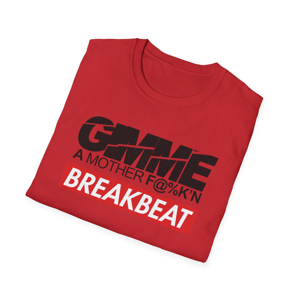 Breakbeat T-Shirt — Gimme A Mother F%@!k'n Breakbeat Music Tee