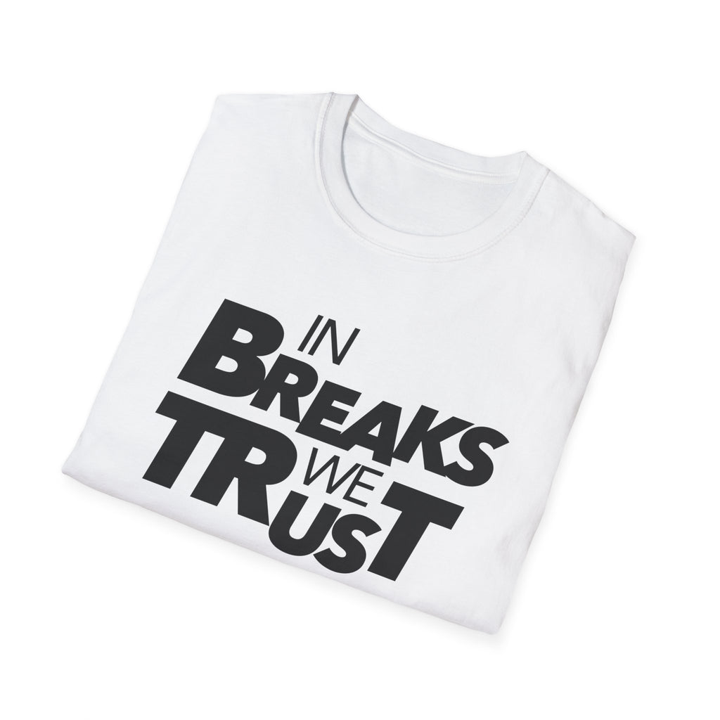 In Breaks We Trust T-Shirt — Music/DJ Breakbeat Tee